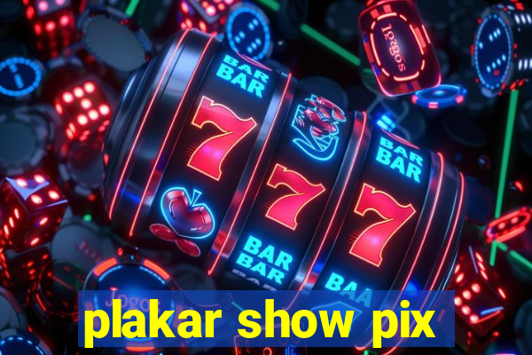 plakar show pix